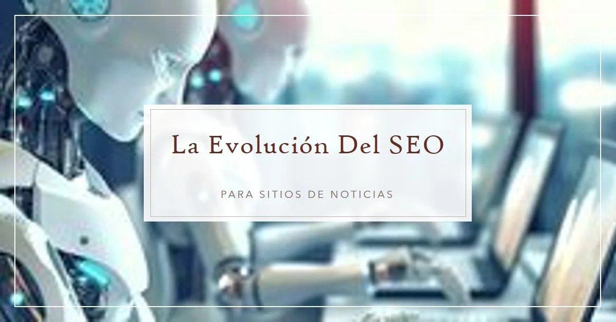 La Evolución del SEO para Sitios de Noticias