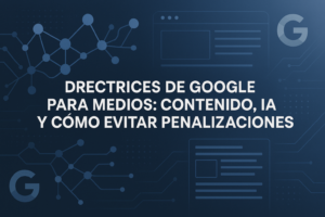 Manual del Editor: Navegando las Directrices de Google y la IA en la Redacción Moderna